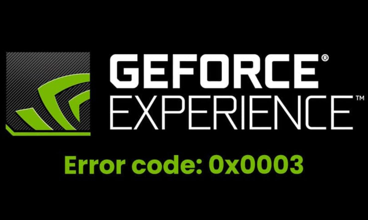 5 tips to fix geforce experience error code 0x0003 windows 10